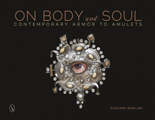 Книга On Body and Soul: Contemporary Armor to Amulets Suzanne Ramljak