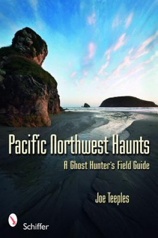 Książka Pacific Northwest Haunts Joe Teeples