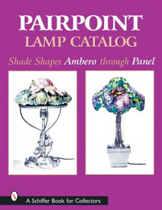 Knjiga Pairpoint Lamp Catalog: Shade Shapes Ambero through Panel Pairpoint Glass Works