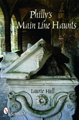 Kniha Philly's Main Line Haunts Laurie Hull