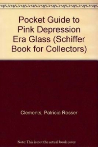 Könyv Pocket Guide to Pink Depression Era Glass Patricia Rosser Clements