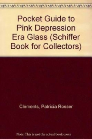 Knjiga Pocket Guide to Pink Depression Era Glass Patricia Rosser Clements