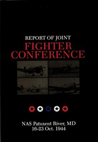 Knjiga Report of Joint Fighter Conference: : NAS Patuxent River, MD - 16-23 October 1944 Schiffer Publishing Ltd.