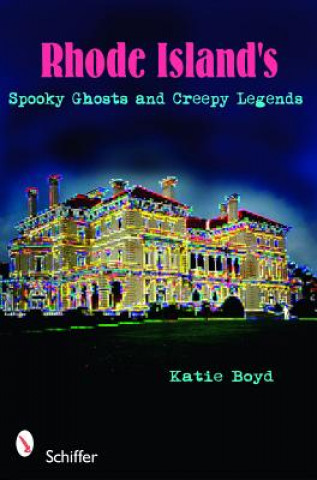 Książka Rhode Island's Spooky Ghosts and Creepy Legends Katie Boyd