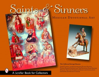 Könyv Saints and Sinners: Mexican Devotional Art California Heritage Museum