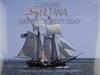 Carte Schooner Sultana: Building a Chesapeake Legacy Drew McMullen