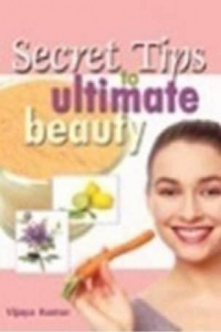 Könyv Secret Tips to Ultimate Beauty Vijaya Kumar