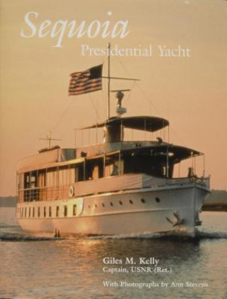 Книга Sequoia: Presidential Yacht Giles M. Kelly