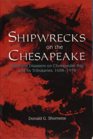 Buch Shipwrecks on the Chesapeake: Maritime Disasters on Chesapeake Bay and its Tributaries, 1608-1978 Donald G. Shomette