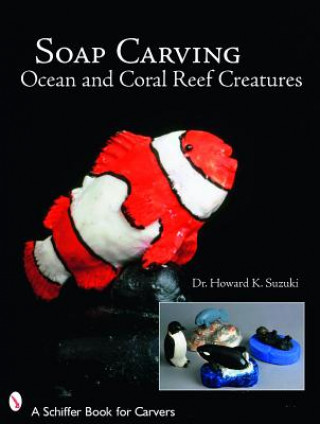 Kniha Soap Carving Ocean and Coral Reef Creatures Howard K. Suzuki