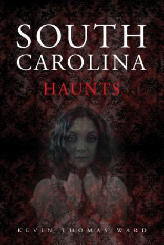 Книга South Carolina Haunts Kevin Thomas Ward