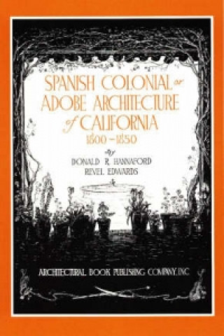 Knjiga Spanish Colonial or Adobe Architecture of California, 1800-1850 Revel Edwards