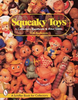 Carte Squeaky Toys: A Collectors Handbook and Price Guide L.H. MacKenzie