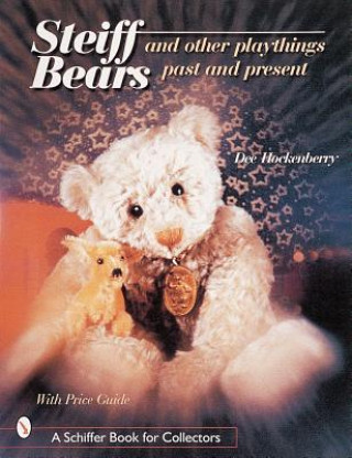 Книга Steiff Bears and Other Playthings Past and Present Dee Hockenberry