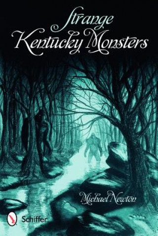 Könyv Strange Kentucky Monsters Michael Newton