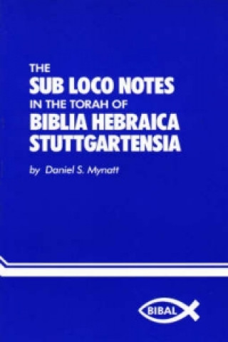 Könyv Sub Loco Notes in the Torah of Biblia Hebraica Stuttgartensia Daniel S. Mynatt