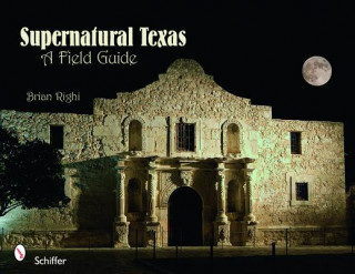 Carte Supernatural Texas: A Field Guide Brian Righi