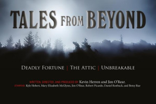 Audio Tales from Beyond: Deadly Fortune, The Attic, Unbreakable Jim O'Rear