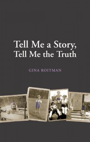 Knjiga Tell Me a Story, Tell Me the Truth Gina Roitman