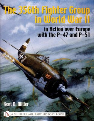 Kniha 356th Fighter Group in World War II: in Action over Eure with the P-47 and P-51 Kent D. Miller