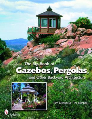 Kniha Big Book of Gazebos, Pergolas, and Other Backyard Architecture Tina Skinner