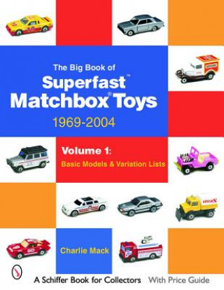 Könyv Big Book of Matchbox Superfast Toys: 1969-2004: Vol 1: Basic Models and Variation Lists Charles Mack
