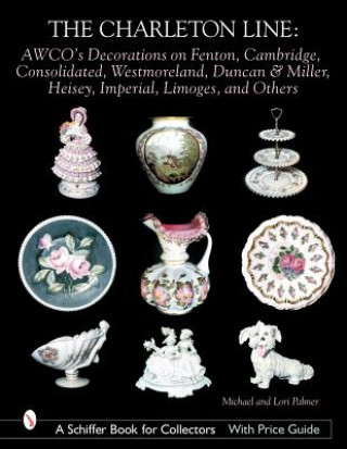 Книга Charleton Line: Decoration on Glass and Porcelain from Fenton, Cambridge, Consolidated, Westmoreland, Duncan and Miller, Heisey, Imperial, Limoges, an Lori Palmer