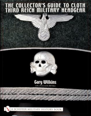Książka Collector's Guide to Cloth Third Reich Military Headgear Gary Wilkins