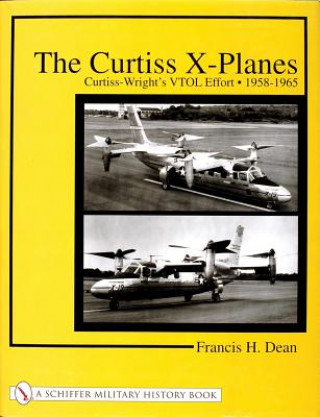 Kniha Curtiss X-Planes: Curtiss-Wrights VTOL Effort 1958-1965 Francis H. Dean