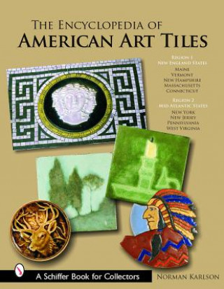 Könyv Encyclopedia of American Art Tiles: Region 1 New England States; Region 2 Mid-Atlantic States Norman Karlson