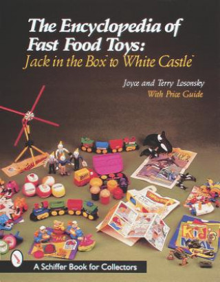 Könyv Encyclopedia of Fast Food Toys: Jack in the Box to White Castle Joyce Losonsky