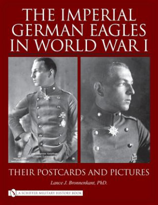 Könyv Imperial German Eagles in World War I, Vol. 2 Lance J. Bronnenkant