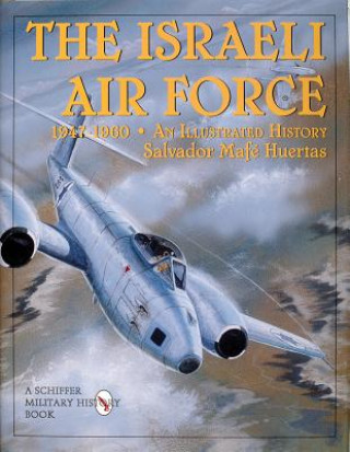 Carte Israeli Air Force 1947-1960: An Illustrated History Salvador Mafe Huertas