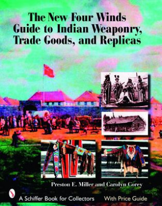 Carte New Four Winds Guide to Indian Weaponry, Trade Goods, and Replicas Carolyn Corey