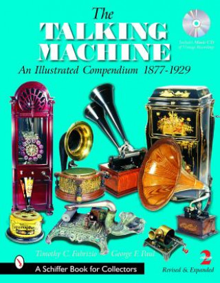 Книга Talking Machine: An Illustrated Compendium 1877-1929 Timothy C. Fabrizio