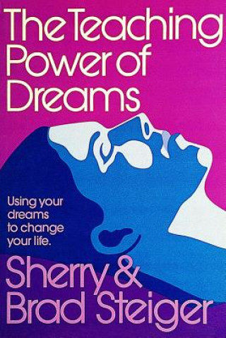 Könyv Teaching Power of Dreams: Using Your Dreams to Change Your Life Brad Steiger