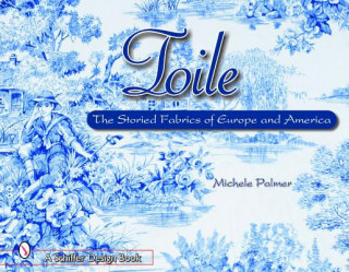 Книга Toile: The Storied Fabrics of Eure and America Michele Palmer