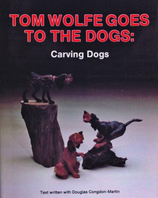 Carte Tom Wolfe Goes to the Dogs: Carving Dogs Tom Wolfe