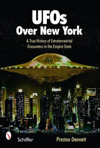 Könyv UF Over New York: A True History of Extraterrestrial Encounters in the Empire State Preston Dennett