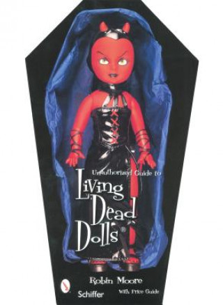 Książka Unauthorized Guide to Collecting Living Dead Dolls Robin Moore