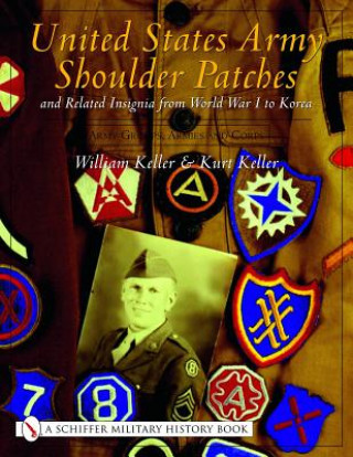 Kniha United States Army Shoulder Patches and Related Insignia from World War I to Korea: Vol 3: Army Groups, Armies and Corps William Keller