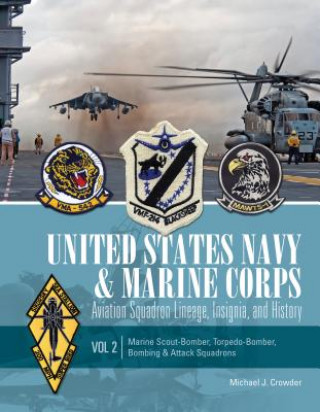 Könyv United States Navy and Marine Corps Aviation Squadron Lineage, Insignia, and History: Vol 2: Marine Scout-Bomber, Torpedo-Bomber, Bombing and Attack S Michael J. Crowder