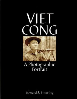 Könyv Viet Cong: A Photographic Portrait Edward J. Emering