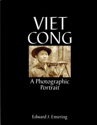 Buch Viet Cong: A Photographic Portrait Edward J. Emering