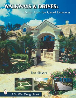 Carte Walkways and Drives : Design Ideas for Making Grand Entrances Tina Skinner