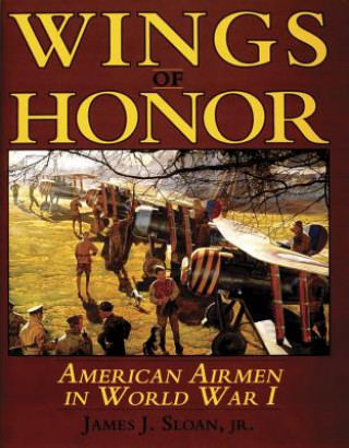 Książka Wings of Honor: American Airmen in Wwi James J. Sloan