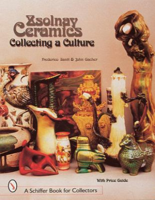 Carte Zsolnay Ceramics: Collecting a Culture John Gacher