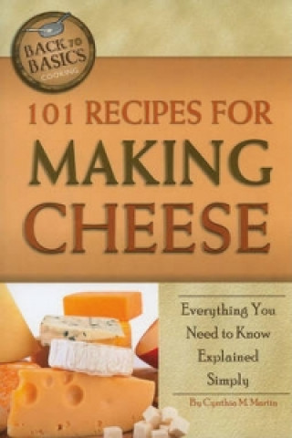 Kniha 101 Recipes for Making Cheese Cynthia Martin