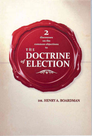 Kniha 2 Discourses on the Common Objections to the Doctrin of Election Henry Augustus Boardman
