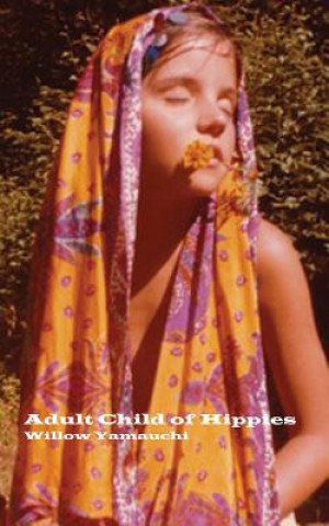 Kniha Adult Child of Hippies Willow Yamauchi